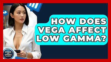 How Does Vega Affect Low Gamma? - Stock and Options Playbook