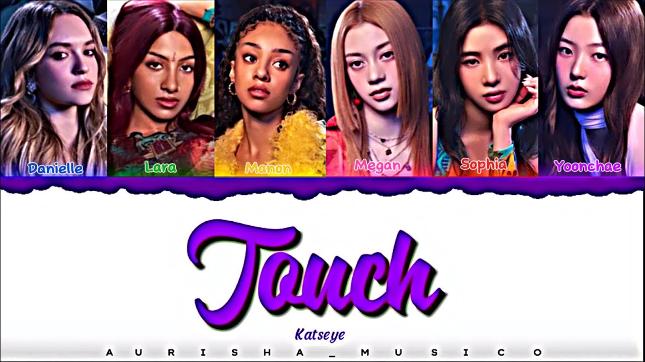 KATSEYE ‘Touch’ Lyrics [Color Coded] | Aurisha_Musico - YouTube