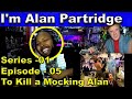 I'm Alan Partridge Season 1 Episode 5 To Kill a Mocking Alan Reaction