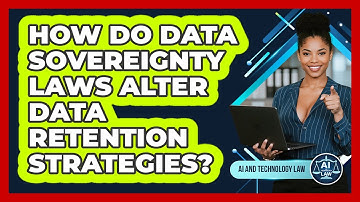 How Do Data Sovereignty Laws Alter Data Retention Strategies? - AI and Technology Law