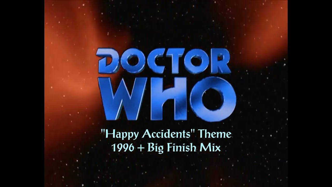 Happy Accidents | Doctor Who 1996 + Big Finish Theme Mix