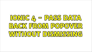 Ionic 4 - Pass Data BACK from Popover without dismissing (6 Solutions!!)