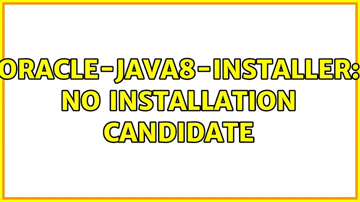 Ubuntu: Oracle-Java8-Installer: No installation candidate (2 Solutions!!)