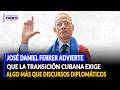 José Daniel Ferrer advierte que la transición cubana exige algo más que discursos diplomáticos