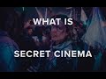 What is secret cinema