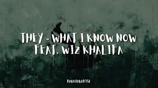 THEY. "What I Know Now" feat. Wiz Khalifa (Lyrics)
