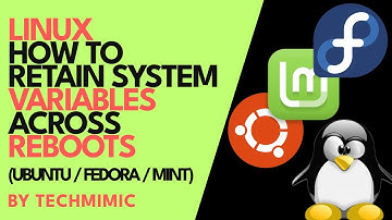 How to RETAIN system variables across REBOOTS in LINUX (Ubuntu/Fedora/Linux Mint)