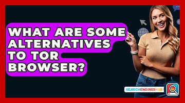 What Are Some Alternatives To Tor Browser? - SearchEnginesHub.com