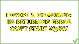 DevOps & SysAdmins: IIS returning error can't start W3SVC Content