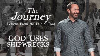 God Uses Shipwrecks // The Journey