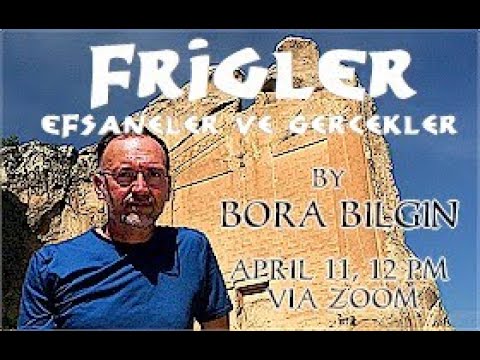 Bora Bilgin ile Frigler: Efsaneler ve Gercekler