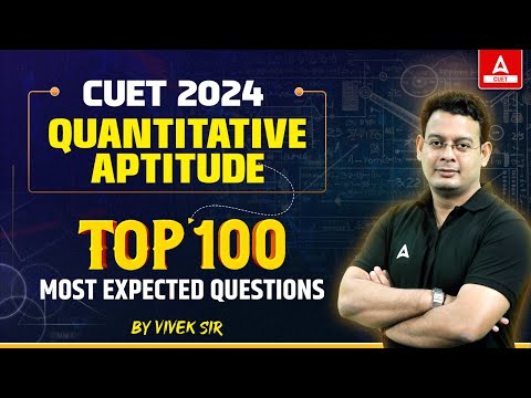 CUET 2024 Quantitative Aptitude Top 100 Most Expected Questions 