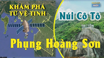 Khám Phá Núi Cô Tô từ vệ tinh | Thất Sơn Huyền Bí tỉnh An Giang Mới
