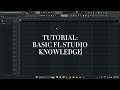 PART 1 | TUTORIAL: BASIC FL STUDIO KNOWLEDGE