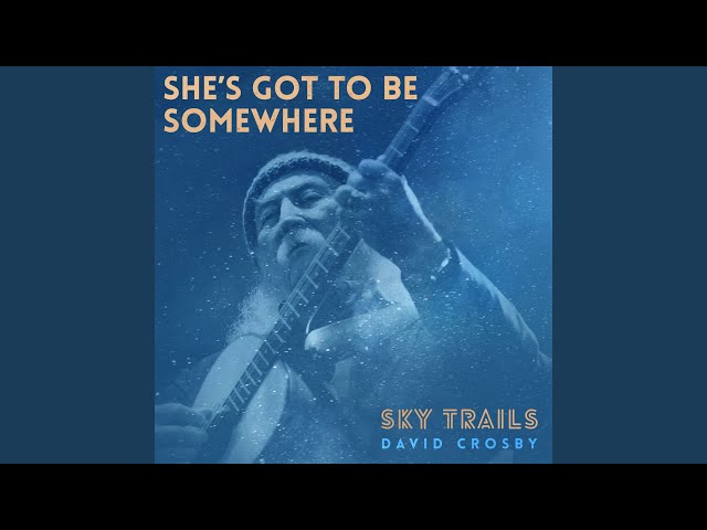 David Crosby - She's Got To Be Somewhere