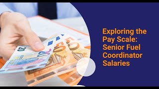 Exploring the Pay Scale: Senior Fuel Coordinator Salaries