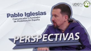 #Perspectivas | Pablo Iglesias, Comunicador y fundador de Podemos en España