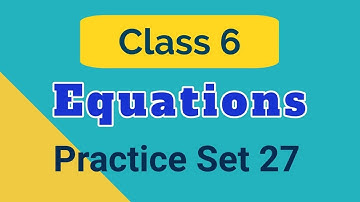 MATHS CLASS 6 - Chapter Equation - Practice set 27