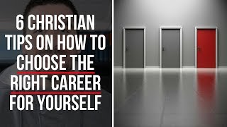 Christian Advice on How to Choose a Career (6 Tips)