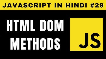JavaScript HTML DOM Methods in Hindi (Part 2) - Tutorial #29