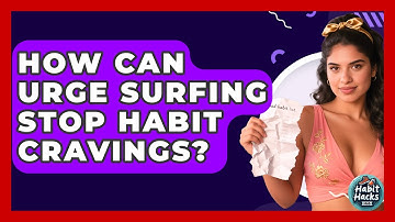 How Can Urge Surfing Stop Habit Cravings? - Habit Hacks Hub