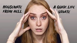 Housemate from HELL / Life update
