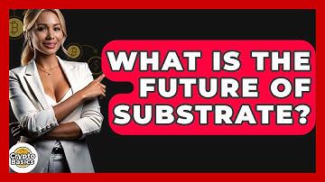 What Is The Future Of Substrate? - CryptoBasics360.com
