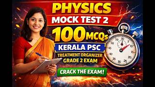 Physics Mock Test 2 | 100 MCQs for Treatment Organizer Grade 2 🔥PSC | Most Expected Questions
