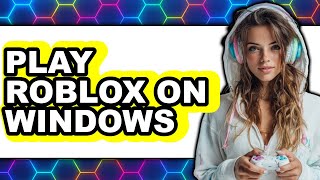 How to Play Roblox on Windows 8 (Only Way)