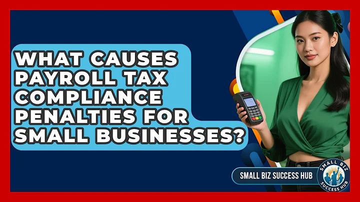 What Causes Payroll Tax Compliance Penalties For Small Businesses? - Small Biz Success Hub
