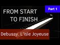 From Start To Finish - Debussy. L'isle Joyeuse - Part 1