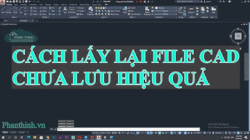 Lấy lại file cad chưa lưu, cách khôi phục file cad chưa lưu nhanh và hiệu quả