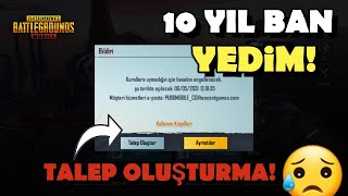 10 YIL BAN YEDİM !!! 😮 TALEP NASIL OLUŞTURULUR ?! - PUBG Mobile