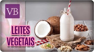 Benefícios dos Leites Vegetais + Receitas - Você Bonita (04/04/18)