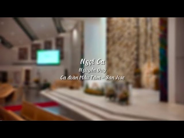 Ngợi Ca - St: Nguyễn Duy | Ca đoàn Mẫu Tâm - Giáo xứ Đức Mẹ La Vang - San Jose