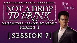 Not A Drop To Drink Series 2 - Session 7 - Vancouver Island By Night || Dice Friends