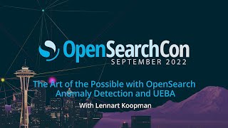 Lennart Koopmann, The Art of the Possible with OpenSearch Anomaly Detection and UEBA.