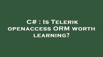 C# : Is Telerik openaccess ORM worth learning?