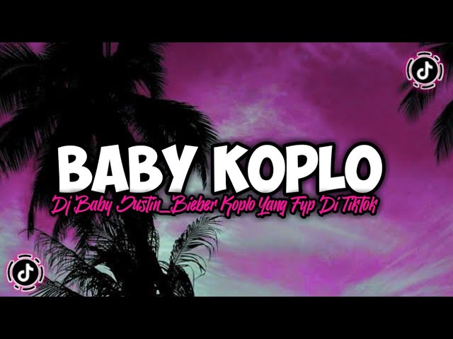 DJ BABY JUSTIN BIEBER KOPLO || YANG FYP TIKTOK 🎧 class=