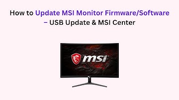 How to Update MSI Monitor Firmware/Software – USB Update & MSI Center