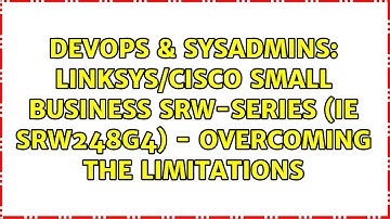 Linksys/Cisco Small Business SRW-Series (ie SRW248G4) - Overcoming the Limitations