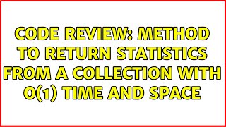 Code Review: Method to return statistics from a collection with O(1) time and space