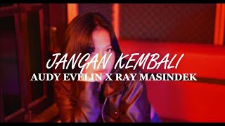Download lagu Audy Evelin Feat Ray Masindek - Jangan Kembali