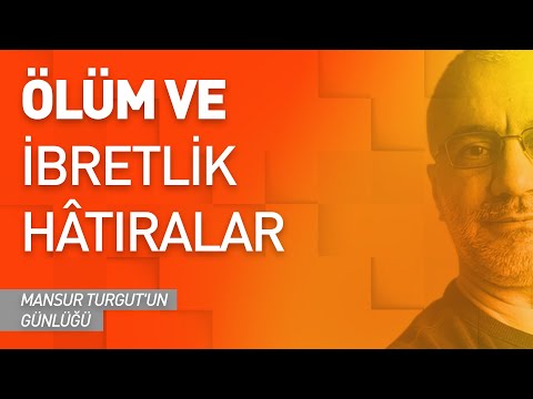 ÖLÜM ve İBRETLİK HÂTIRALAR | MANSUR TURGUT'UN GÜNLÜĞÜ