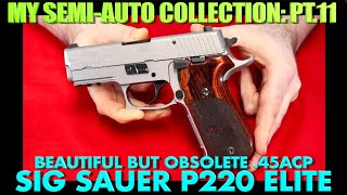 Beautiful But Obsolete .45Acp..sig P220 Elite Semi-Auto Collection Pt.11