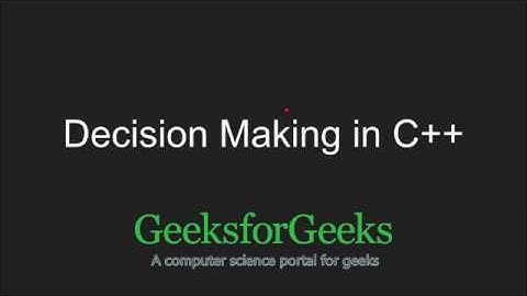 C++ Programming Language Tutorial | Decision Making in C++ | GeeksforGeeks