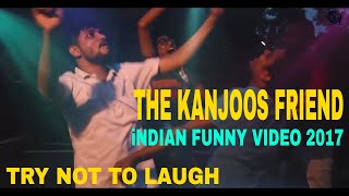 Funny Videos | Indian Funny Video | Funny Videos 2017 | The Kanjoos Friend | Try Not To Laugh | vine