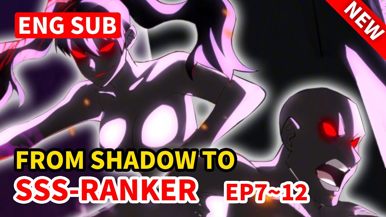 🔥⚔️【NEW】【ENG SUB】From Shadow to SSS-Ranker | Plundering Countless Talents EP7–12 