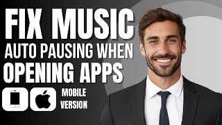 Fix Music Auto Pausing When I Open Apps (iPhone)