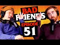 High Brow Friends | Ep 51 | Bad Friends